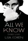 All We Know: Three Lives By Lisa Cohen Cover Image