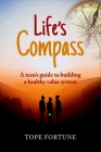 Life's Compass: A Teen's Guide to Building a Healthy Value System By Tope Fortune Cover Image
