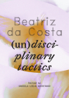 Beatriz da Costa: (un)disciplinary tactics Cover Image