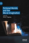 Fictional Worlds and the Moral Imagination By Garry L. Hagberg (Editor) Cover Image