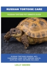 Russian Tortoise Care: Russian Tortoise Pet Owner's Guide Cover Image