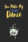You Make my penis dance: A Funny & Naughty Valentine's Day Gifts for Her- Wife - Girlfriend - Joke Valentines Day Card Alternative By Funny Gifts Press House Cover Image