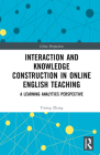 Interaction and Knowledge Construction in Online English Teaching: A Learning Analytics Perspective (China Perspectives) By Yining Zhang Cover Image