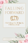 Falling Forward: A Girl's Journey From The Ugly Cry To The Crown Of Life By Andrea Hernandez Cover Image