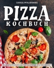 Pizza-Kochbuch: Ein umfassender Leitfaden für die Perfektionierung hausgemachter Pizzen Entdecken Sie Expertentechniken und erlesene Z Cover Image