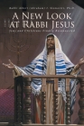 A New Look at Rabbi Jesus: Jews and Christians Finally Reconnected By Rabbi Albert (Abraham) Slomovitz Cover Image