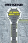 The Sinking Middle Class: A Political History of Debt, Misery, and the Drift to the Right By David Roediger Cover Image