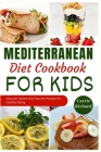 Mediterranean Diet Cookbook for Kids: Discover Tasty and Vibrant Recipes for Healthy Eating Well By Carrie Richard Cover Image