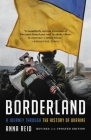 Borderland: A Journey Through the History of Ukraine By Anna Reid Cover Image