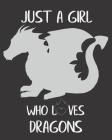 Just a Girl Who Loves Dragons: Fun Dragon Sketchbook for Drawing, Doodling and Using Your Imagination! By Mandy Caraway Cover Image