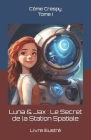 Luna & Jax: Le Secret de la Station Spatiale: Tome I By Côme Crespy Cover Image