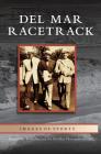 Del Mar Racetrack By Kenneth M. Holtzclaw, del Mar Thoroughbred Club Cover Image