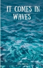 It Comes In Waves By Elle Marie Cover Image
