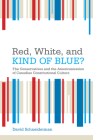 Red, White, and Kind of Blue?: The Conservatives and the Americanization of Canadian Constitutional Culture By David Schneiderman Cover Image