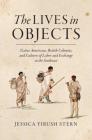 The Lives in Objects: Native Americans, British Colonists, and Cultures of Labor and Exchange in the Southeast Cover Image