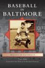 Baseball in Baltimore By Tom Flynn, Sean Welsh (Foreword by) Cover Image