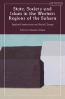State, Society and Islam in the Western Regions of the Sahara: Regional Interactions and Social Change By Francisco Freire (Editor) Cover Image