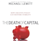 The Death of Capital Lib/E: How New Policy Can Restore Stability By Michael E. Lewitt, Erik Synnestvedt (Read by) Cover Image
