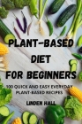 Plant-Based Diet for Beginners By Linden Hall Cover Image