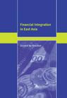 Financial Integration in East Asia (Trade and Development) By Gordon de Brouwer Cover Image