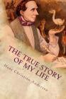 The True Story of My Life By Hans Christian Andersen Cover Image