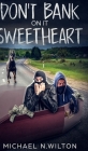 Don't Bank on it, Sweetheart By Michael N. Wilton Cover Image