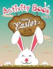 Activity Book for Kids - Happy Easter: Dot to Dot, Coloring, Draw using the Grid, Hidden picture By Lois Martin Cover Image