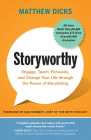 Storyworthy: Engage, Teach, Persuade, and Change Your Life Through the Power of Storytelling By Matthew Dicks, Dan Kennedy (Foreword by) Cover Image
