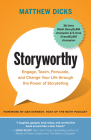 Storyworthy: Engage, Teach, Persuade, and Change Your Life Through the Power of Storytelling By Matthew Dicks, Dan Kennedy (Foreword by) Cover Image