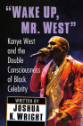 Wake Up, Mr. West: Kanye West and the Double Consciousness of Black Celebrity By Joshua K. Wright Cover Image