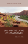 Law and the Living Colorado River (Wallace Stegner Lecture) By Robert W. Adler Cover Image