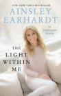 The Light Within Me: An Inspirational Memoir By Ainsley Earhardt Cover Image