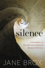Silence: A Social History of One of the Least Understood Elements of Our Lives By Jane Brox Cover Image