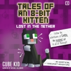 Tales of an 8-Bit Kitten: Lost in the Nether: An Unofficial Minecraft Adventure By Cube Kid, Michael Gallagher (Read by) Cover Image