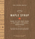 The Crown Maple Guide to Maple Syrup: How to Tap and Cook with Nature's Original Sweetener By Robb Turner Cover Image