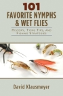 101 Favorite Nymphs and Wet Flies: History, Tying Tips, and Fishing Strategies Cover Image
