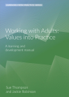 Working with Adults: Values into Practice: A learning and development manual (2nd edition) (Learning from Practice) By Sue Thompson Cover Image
