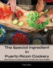 The Special Ingredient in Puerto Rican Cookery: A Culinary Journey through Puerto Rican Delights By Clari Diaz Cover Image