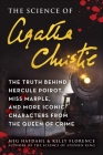 The Science of Agatha Christie: The Truth Behind Hercule Poirot, Miss Marple, and More Iconic Characters from the Queen of Crime By Meg Hafdahl, Kelly Florence Cover Image