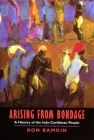 Arising from Bondage: A History of the Indo-Caribbean People By Ron Ramdin Cover Image