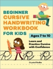 Beginner Cursive Handwriting Workbook for Kids: Learn and Practice Cursive with Confidence By Crystal Radke Cover Image