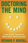 Doctoring the Mind: Is Our Current Treatment of Mental Illness Really Any Good? By Richard P. Bentall Cover Image
