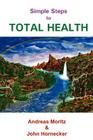 Simple Steps to Total Health By Andreas Moritz, John Hornecker Cover Image