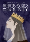 The Betrayer's Bounty By Emma Sutton, Katie Hulse (Cover Design by) Cover Image