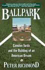 Ballpark: Camden Yards and the Building of an American Dream By Peter Richmond Cover Image