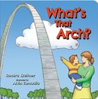 What's That Arch? By Sandra Kreitner, Alvin Zamudio (Illustrator) Cover Image