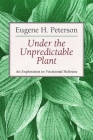Under the Unpredictable Plant: An Exploration in Vocational Holiness By Eugene Peterson Cover Image