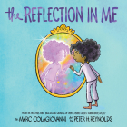 The Reflection in Me By Marc Colagiovanni, Peter H. Reynolds (Illustrator) Cover Image