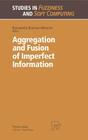 Aggregation and Fusion of Imperfect Information (Studies in Fuzziness and Soft Computing #12) By Bernadette Bouchon-Meunier (Editor) Cover Image