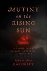 Mutiny on the Rising Sun: A Tragic Tale of Slavery, Smuggling, and Chocolate By Jared Ross Hardesty Cover Image